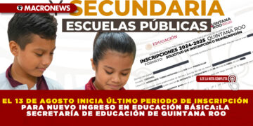 EL 13 DE AGOSTO INICIA ÚLTIMO PERIODO DE INSCRIPCIÓN PARA NUEVO INGRESO EN EDUCACIÓN BÁSICA:LA SECRETARÍA DE EDUCACIÓN DE QUINTANA ROO