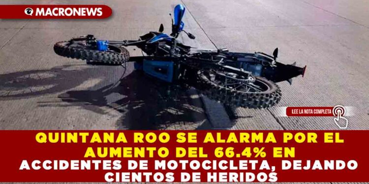 QUINTANA ROO SE ALARMA POR EL AUMENTO DEL 66.4% EN ACCIDENTES DE MOTOCICLETA, DEJANDO CIENTOS DE HERIDOS