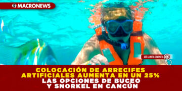 COLOCACIÓN DE ARRECIFES ARTIFICIALES AUMENTA EN UN 25% LAS OPCIONES DE BUCEO Y SNORKEL EN CANCÚN