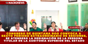 CONGRESO DE QUINTANA ROO CONVOCA A SEXTO PERIODO EXTRAORDINARIO DE SESIONES, SE ATENDERÁ LA DESIGNACIÓN DE LA PERSONA TITULAR DE LA AUDITORÍA SUPERIOR DEL ESTADO