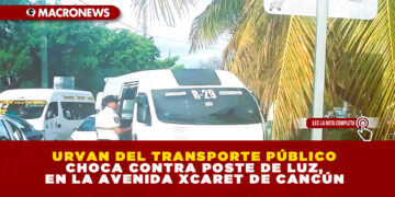 URVAN DEL TRANSPORTE PÚBLICO CHOCA CONTRA POSTE DE LUZ, EN LA AVENIDA XCARET DE CANCÚN
