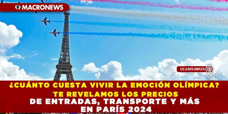¿CUÁNTO CUESTA VIVIR LA EMOCIÓN OLÍMPICA? TE REVELAMOS LOS PRECIOS DE ENTRADAS, TRANSPORTE Y MÁS EN PARÍS 2024