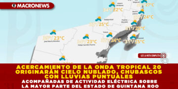 ACERCAMIENTO DE LA ONDA TROPICAL 20 ORIGINARÁN CIELO NUBLADO, CHUBASCOS CON LLUVIAS PUNTUALES ACOMPAÑADAS DE ACTIVIDAD ELÉCTRICA SOBRE LA MAYOR PARTE DEL ESTADO DE QUINTANA ROO