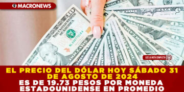 EL PRECIO DEL DÓLAR HOY SÁBADO 31 DE AGOSTO DE 2024 ES DE 19.73 PESOS POR MONEDA ESTADOUNIDENSE EN PROMEDIO