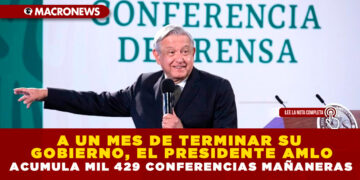 A UN MES DE TERMINAR SU GOBIERNO, EL PRESIDENTE AMLO ACUMULA MIL 429 CONFERENCIAS MAÑANERAS