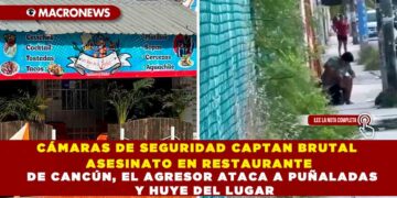 CÁMARAS DE SEGURIDAD CAPTAN BRUTAL ASESINATO EN RESTAURANTE DE CANCÚN, EL AGRESOR ATACA A PUÑALADAS Y HUYE DEL LUGAR
