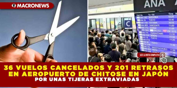 36 VUELOS CANCELADOS Y 201 RETRASOS EN AEROPUERTO DE CHITOSE EN JAPÓN, POR UNAS TIJERAS EXTRAVIADAS