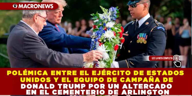POLÉMICA ENTRE EL EJÉRCITO DE ESTADOS UNIDOS Y EL EQUIPO DE CAMPAÑA DE DONALD TRUMP POR UN ALTERCADO EN EL CEMENTERIO DE ARLINGTON