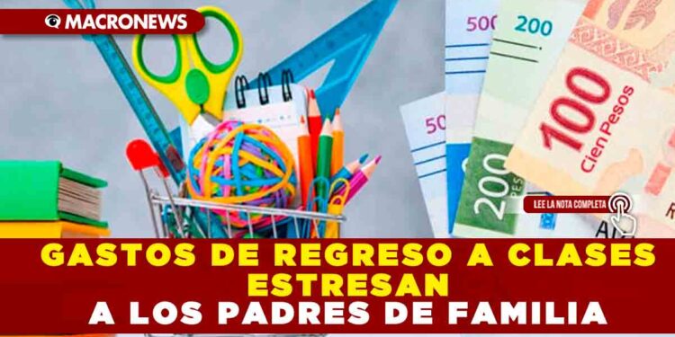 GASTOS DE REGRESO A CLASES ESTRESAN A LOS PADRES DE FAMILIA
