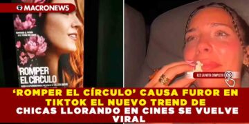 ‘ROMPER EL CÍRCULO’ CAUSA FUROR EN TIKTOK EL NUEVO TREND DE CHICAS LLORANDO EN CINES SE VUELVE VIRAL