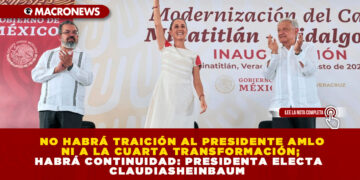 NO HABRÁ TRAICIÓN AL PRESIDENTE AMLO NI A LA CUARTA TRANSFORMACIÓN; HABRÁ CONTINUIDAD: PRESIDENTA ELECTA CLAUDIA SHEINBAUM