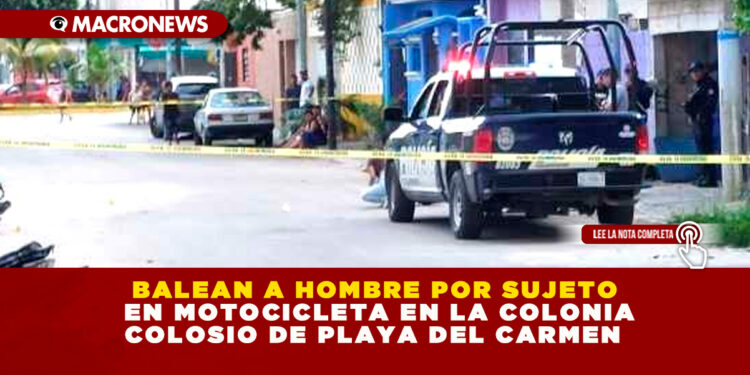 BALEAN A HOMBRE POR SUJETO EN MOTOCICLETA EN LA COLONIA COLOSIO DE PLAYA DEL CARMEN