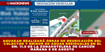 AGUAKAN REALIZARÁ OBRAS DE REUBICACIÓN DEL COLECTOR Y EMISOR DE AGUAS RESIDUALES EN EL KM. 11.5 DE LA ZONAHOTELERA DE CANCÚN MAÑANA 6 DE AGOSTO