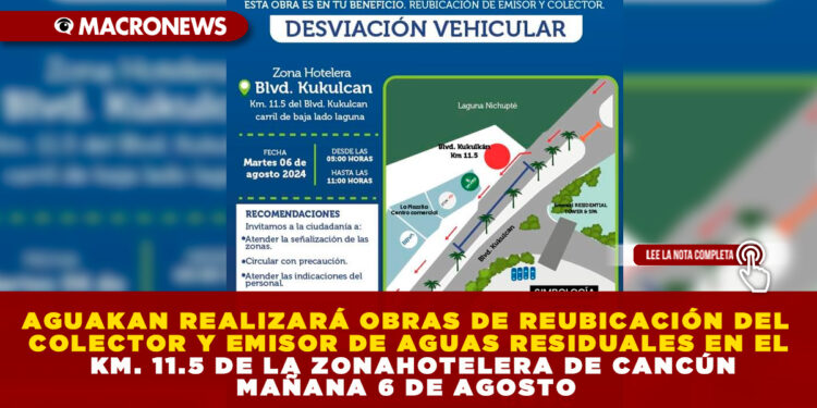 AGUAKAN REALIZARÁ OBRAS DE REUBICACIÓN DEL COLECTOR Y EMISOR DE AGUAS RESIDUALES EN EL KM. 11.5 DE LA ZONAHOTELERA DE CANCÚN MAÑANA 6 DE AGOSTO