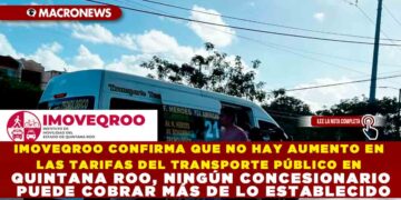 IMOVEQROO CONFIRMA QUE NO HAY AUMENTO EN LAS TARIFAS DEL TRANSPORTE PÚBLICO EN QUINTANA ROO, NINGÚN CONCESIONARIO PUEDE COBRAR MÁS DE LO ESTABLECIDO