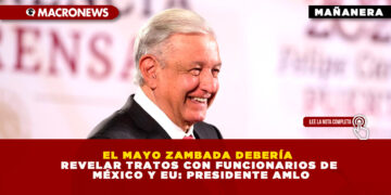 EL MAYO ZAMBADA DEBERÍA REVELAR TRATOS CON FUNCIONARIOS DE MÉXICO Y EU: PRESIDENTE AMLO