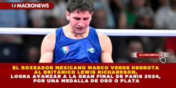 EL BOXEADOR MEXICANO MARCO VERDE DERROTA AL BRITÁNICO LEWIS RICHARDSON, LOGRA AVANZAR A LA GRAN FINAL DE PARIS 2024, POR UNA MEDALLA DE ORO O PLATA