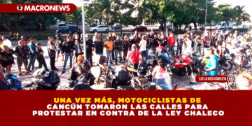 UNA VEZ MÁS, MOTOCICLISTAS DE CANCÚN TOMARON LAS CALLES PARA PROTESTAR EN CONTRA DE LA LEY CHALECO