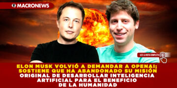 ELON MUSK VOLVIÓ A DEMANDAR A OPENAI; SOSTIENE QUE HA ABANDONADO SU MISIÓN ORIGINAL DE DESARROLLAR INTELIGENCIA ARTIFICIAL PARA EL BENEFICIO DE LA HUMANIDAD