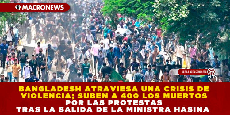 BANGLADESH ATRAVIESA UNA CRISIS DE VIOLENCIA; SUBEN A 400 LOS MUERTOS POR LAS PROTESTAS TRAS LA SALIDA DE LA MINISTRA HASINA