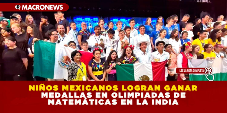 NIÑOS MEXICANOS LOGRAN GANAR MEDALLAS EN OLIMPIADAS DE MATEMÁTICAS EN LA INDIA