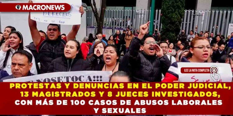PROTESTAS Y DENUNCIAS EN EL PODER JUDICIAL, 13 MAGISTRADOS Y 8 JUECES INVESTIGADOS, CON MÁS DE 100 CASOS DE ABUSOS LABORALES Y SEXUALES