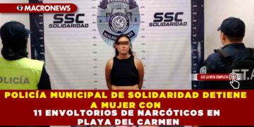 POLICÍA MUNICIPAL DE SOLIDARIDAD DETIENE A MUJER CON 11 ENVOLTORIOS DE NARCÓTICOS EN PLAYA DEL CARMEN