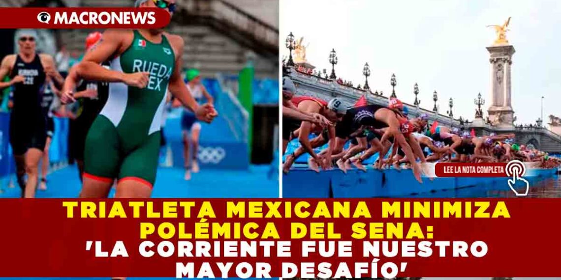 TRIATLETA MEXICANA MINIMIZA POLÉMICA DEL SENA: ‘LA CORRIENTE FUE NUESTRO MAYOR DESAFÍO’