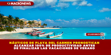 NÁUTICOS DE PLAYA DEL CARMEN PRONOSTICAN ALCANZAR 100% DE PRODUCTIVIDAD ANTES DE FINALIZAR LAS VACACIONES DE VERANO