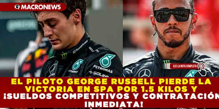 EL PILOTO GEORGE RUSSELL PIERDE LA VICTORIA EN SPA POR 1.5 KILOS Y SU COMPAÑERO DE EQUIPO LEWIS  HAMILTON HEREDA EL TRIUNFO