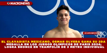 EL CLAVADISTA MEXICANO, OSMAR OLVERA GANA SU 2DA MEDALLA EN LOS JUEGOS OLIMPICOS DE PARIS 2024; LOGRA BRONCE EN TRAMPOLÍN DE 3 METRO INDIVIDUAL