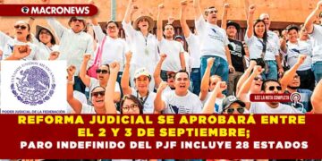 REFORMA JUDICIAL SE APROBARÁ ENTRE EL 2 Y 3 DE SEPTIEMBRE; PARO INDEFINIDO DEL PJF INCLUYE 28 ESTADOS