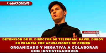 DETENCIÓN DE EL DIRECTOR DE TELEGRAM PAVEL DUROV EN FRANCIA POR ACUSACIONES DE CRIMEN ORGANIZADO Y NEGATIVA A COLABORAR CON INVESTIGADORES