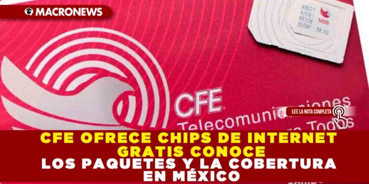 CFE OFRECE CHIPS DE INTERNET GRATIS CONOCE LOS PAQUETES Y LA COBERTURA EN MÉXICO