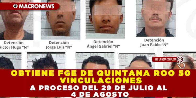 OBTIENE FGE DE QUINTANA ROO 50 VINCULACIONES A PROCESO DEL 29 DE JULIO AL 4 DE AGOSTO