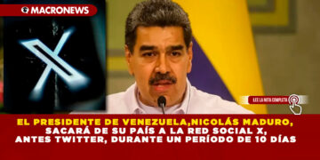EL PRESIDENTE DE VENEZUELA, NICOLÁS MADURO, SACARÁ DE SU PAÍS A LA RED SOCIAL X, ANTES TWITTER, DURANTE UN PERÍODO DE 10 DÍAS