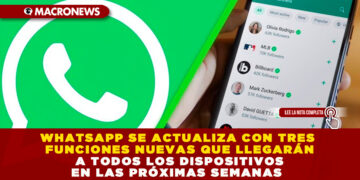 WHATSAPP SE ACTUALIZA CON TRES FUNCIONES NUEVAS QUE LLEGARÁN A TODOS LOS DISPOSITIVOS EN LAS PRÓXIMAS SEMANAS