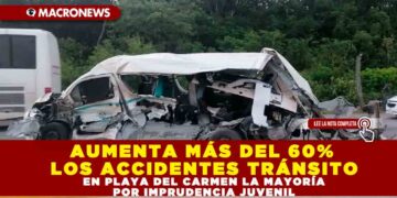 AUMENTA MÁS DEL 60% LOS ACCIDENTES TRÁNSITO EN PLAYA DEL CARMEN LA MAYORÍA POR IMPRUDENCIA JUVENIL