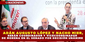 ADÁN AUGUSTO LÓPEZ Y NACHO MIER, SERÁN COORDINADOR Y VICECOORDINADOR DE MORENA EN EL SENADO POR DECISIÓN UNÁNIME