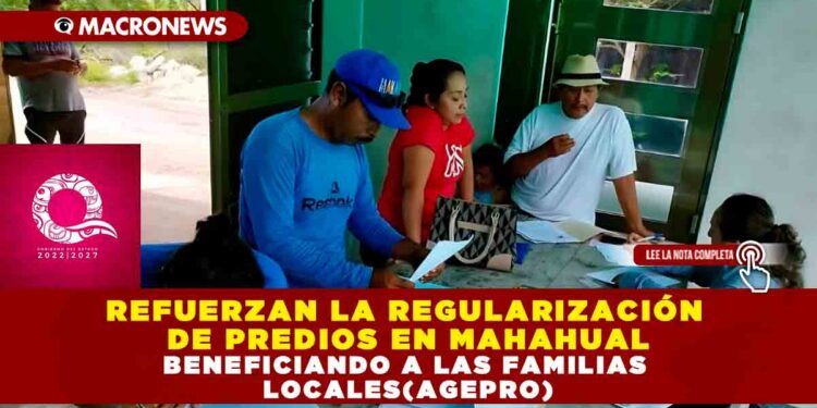 REFUERZAN LA REGULARIZACIÓN DE PREDIOS EN MAHAHUAL, BENEFICIANDO A LAS FAMILIAS LOCALES(AGEPRO)