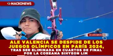 ALE VALENCIA SE DESPIDE DE LOS JUEGOS OLÍMPICOS EN PARÍS 2024, TRAS SER ELIMINADA EN CUARTOS DE FINAL POR LA COREANA SIHYEON LIM