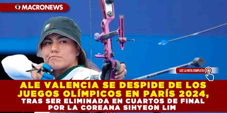 ALE VALENCIA SE DESPIDE DE LOS JUEGOS OLÍMPICOS EN PARÍS 2024, TRAS SER ELIMINADA EN CUARTOS DE FINAL POR LA COREANA SIHYEON LIM