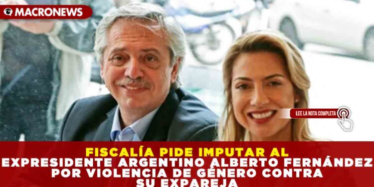 FISCALÍA PIDE IMPUTAR AL EXPRESIDENTE ARGENTINO ALBERTO FERNÁNDEZ POR VIOLENCIA DE GÉNERO CONTRA SU EXPAREJA