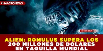 ALIEN: ROMULUS SUPERA LOS 200 MILLONES DE DOLARES EN TAQUILLA MUNDIAL