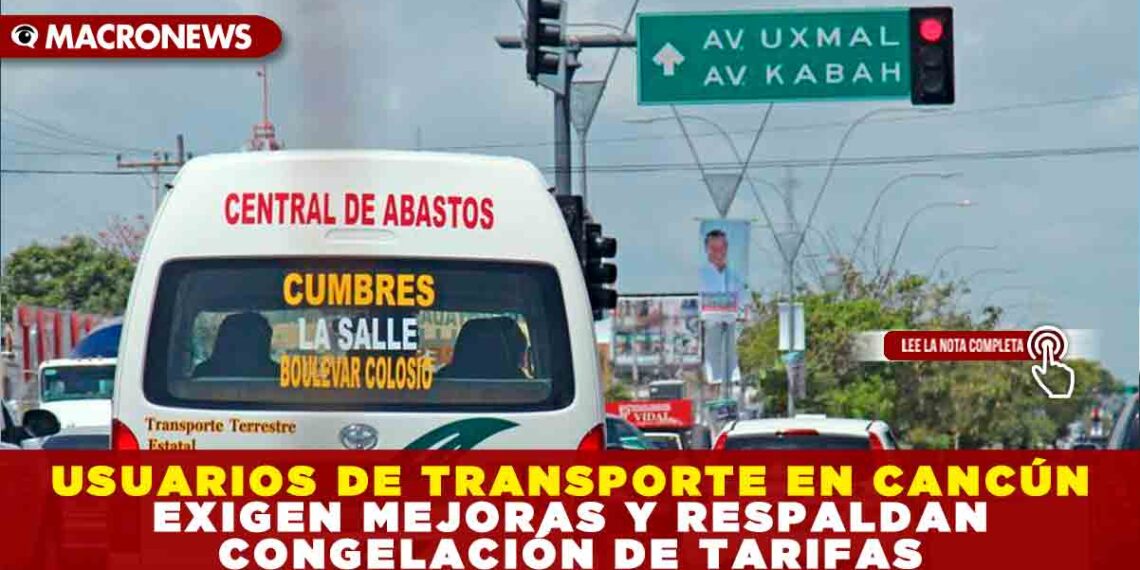 USUARIOS DE TRANSPORTE EN CANCÚN EXIGEN MEJORAS Y RESPALDAN CONGELACIÓN DE TARIFAS
