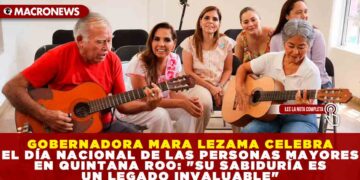 GOBERNADORA MARA LEZAMA CELEBRA EL DÍA NACIONAL DE LAS PERSONAS MAYORES EN QUINTANA ROO: «SU SABIDURÍA ES UN LEGADO INVALUABLE»