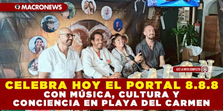 CELEBRA HOY EL PORTAL 8.8.8 CON MÚSICA, CULTURA Y CONCIENCIA EN PLAYA DEL CARMEN