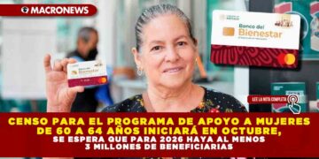 CENSO PARA EL PROGRAMA DE APOYO A MUJERES DE 60 A 64 AÑOS INICIARÁ EN OCTUBRE, SE ESPERA QUE PARA 2026 HAYA AL MENOS 3 MILLONES DE BENEFICIARIAS
