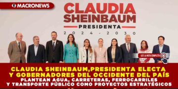 CLAUDIA SHEINBAUM, PRESIDENTA ELECTA Y GOBERNADORES DEL OCCIDENTE DEL PAÍS PLANTEAN AGUA, CARRETERAS, FERROCARRILES Y TRANSPORTE PÚBLICO COMO PROYECTOS ESTRATÉGICOS