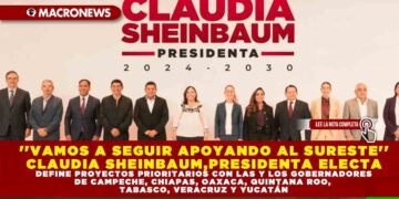 »VAMOS A SEGUIR APOYANDO AL SURESTE»: CLAUDIA SHEINBAUM, PRESIDENTA ELECTA, DEFINE PROYECTOS PRIORITARIOS CON LAS Y LOS GOBERNADORES DE CAMPECHE, CHIAPAS, OAXACA, QUINTANA ROO, TABASCO, VERACRUZ Y YUCATÁN